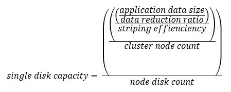 single disk capacity = (((application data size/data reduction ratio)/striping efficiency)/cluster node count)/node disk count
